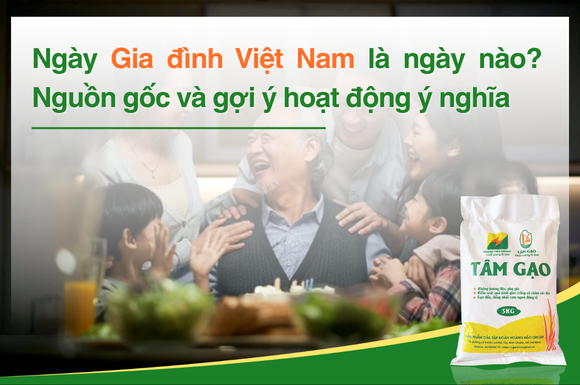 Ngày Gia đình Việt Nam là ngày nào? Nguồn gốc, ý nghĩa và gợi ý hoạt động ý nghĩa