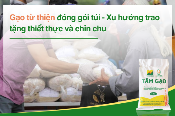 Gạo từ thiện đóng gói túi – Xu hướng trao tặng thiết thực và chỉn chu