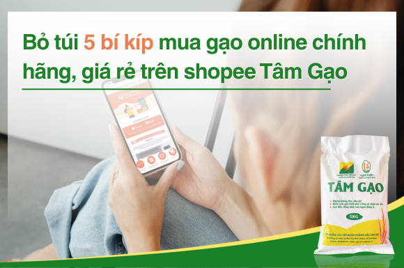 Bỏ túi 5 bí kíp mua gạo online chính hãng, giá rẻ trên shopee Tâm Gạo