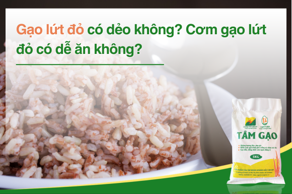 Gạo lứt đỏ có dẻo không? Cơm gạo lứt đỏ có dễ ăn không?